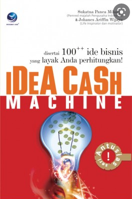 Idea cash machine : desertai 100++ ide bisnis yang layak anda perhitungkan!