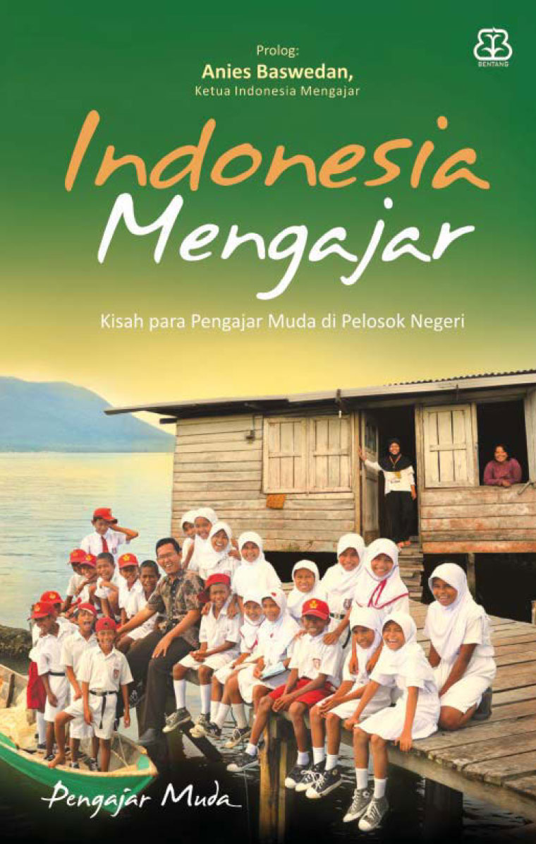 Indonesia mengajar : Kisah para pengajar muda di pelosok negeri
