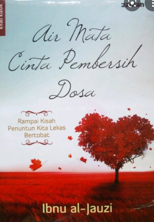 Air mata cinta pembersih dosa :  rampai kisah penuntun kita lekas bertobat / Ibnu al-Jauzi ; translator, Fauzi Faisal Bahreisy ; editor, Hilman Subagyo