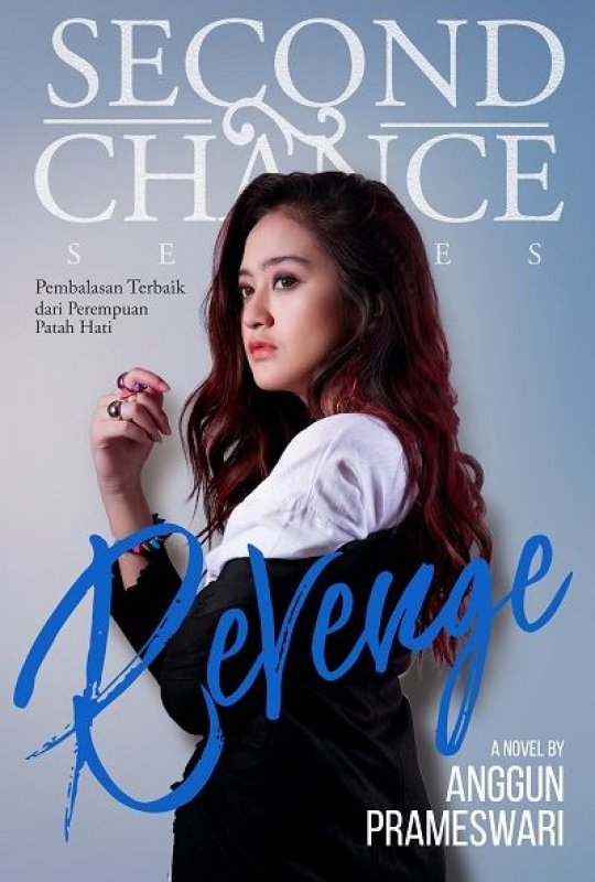 Second chance series :  Revenge / Anggun Prameswari ; penyunting, Dyah Rinni ; penyelaras aksara, Jason Abdul