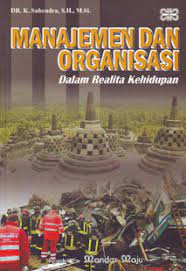 Manajemen dan organisasi : dalam realita kehidupan