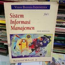 Sistem informasi manajemen, jilid 1 / Raymond McLeod. Alih Bahasa, Hendra Teguh; Penyunting, Hardi Sukardi.
