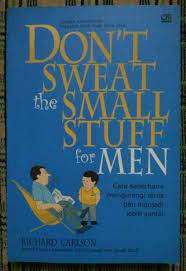 Don't sweat the small stuff for men : Cara sederhana mengurangi stres dan menjadi lebih santai