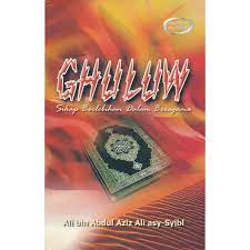 Ghuluw :  Sikap Berlebihan Dalam Beragama / Ali Bin Abdul Aziz Ali Asy-Syibl