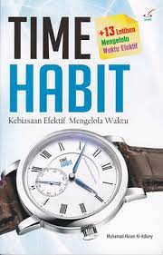 Time habit : kebiasaan efektif mengelola waktu / Muhamad Akram Al-Adluny : penerjemah, Taufiq Ar : penyunting, Maftuhah Hamid