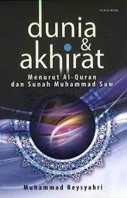 Dunia dan akhirat : menurut Al-Quran dan sunah muhammad
