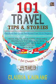 101  Travel Tips & Stories :  Panduan  dan Cerita  Perjalanan Seru di 20 Negara / Claudia Kaunang