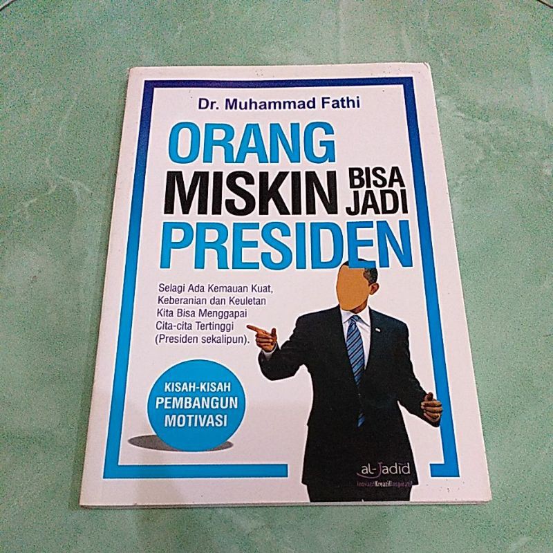 Orang Miskin Bisa Jadi Presiden / Muhammad Fathi; Penerjemah, Syaiful Mujahidin; Penyunting, Budiman Mustofa; Tata letak, Abie Hafeezh