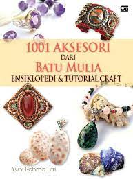 1001 aksesori dari batu mulia ensiklopedi & tutorial craft / Yuni Rahma Fitri ; editor, Intarina Hardiman