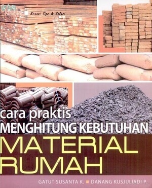 Cara praktis menghitung kebutuhan material rumah / Gatut Susanta, Danang Kusjuliadi ; ilustrator, J. Sugito, Renggo