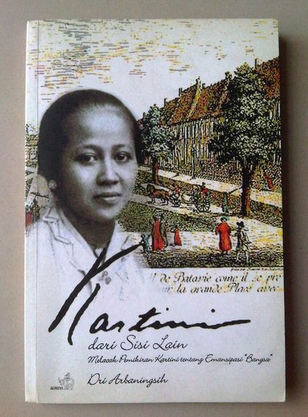 Kartini dari sisi lain : melacak pemikiran Kartini tentang emansipasi "Bangsa"