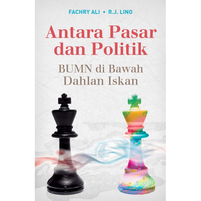 Antara pasar dan politik :  BUMN di bawah dahlan iskan / Fachry ali, R J lino ; Penata letak,  Dadang kusmana