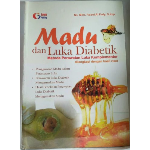 Madu dan luka diabetik :  metode perawatan luka komplementer dilengkapi dengan hasil riset / Moh. Faisol Al Fady
