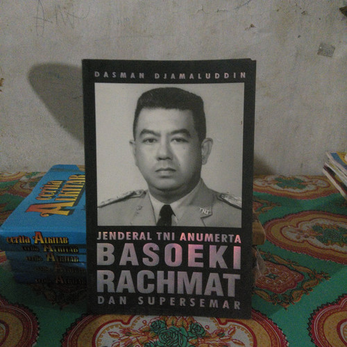 Jenderal TNI Anumerta Basoeki Rachmat dan Supersemar / Karya Djamaluddin Dasman