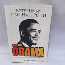 Ketekunan dan Hati Putih Barack Obama : Kisah Lengkap Perjalanan Hidup dan Karier Politik