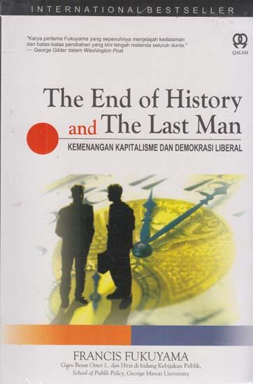 The end of history and the last man / Penerjemah ; M.H.Amrullah Penyelaras Akhir ; Chusnul Murtafin Tata Letak ; Endriyani Suprapti Desain Sampul ; Emte Firdaus Tim Pracetak ; Dede Nurdin,L.Manfaluti,& M Shafwan