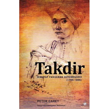 Takdir Riwayat Pangeran Diponegoro 1785-1855 / Peter Carley