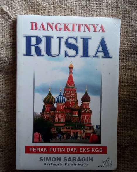 Bangkitnya Rusia :  Peran Putin dan Eks Kgb / Simon Saragih; Copy Editor, Chris Verdiansyah
