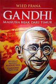 Gandhi manusia bijak dari Timur :  biografi singkat Mahatma Gandhi 1869-1948 / Wied Prana ; Penyunting, Rose Kusumaningrattri