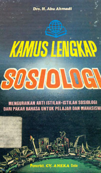Kamus Lengkap Sosiologi : Menguraikan arti Istilah-istilah Sosiologi dari Pakar Bahasa untuk Pelajar dan Mahasiswa