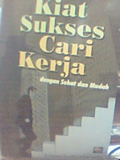 Kiat sukses cari kerja dengan sehat dan mudah : panduan praktis