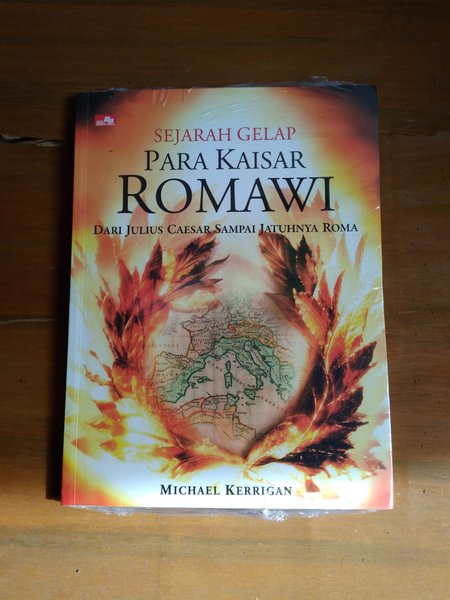 Sejarah Gelap Para Kaisar Romawi : Dari Julius Caesar Sampai Jatuhnya Roma