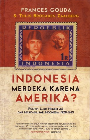 Indonesia merdeka karena Amerika? : Politik luar negeri AS dan nasionalisme Indonesia , 1920-1949