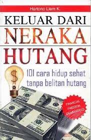 Keluar dari neraka hutang : 101 cara hidup sehat tanpa belitan hutang