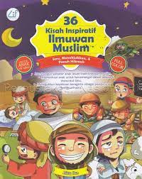 36 Kisah Inspiratif Ilmuwan Muslim : Seru, Menakjubkan, dan Penuh Hikmah