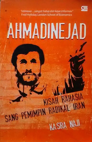 Ahmadinejad : Kisah Rahasia Sang Pemimpin Radikal Iran