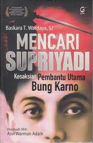 Mencari Supriyadi Kesaksian Pembantu Utama Bung Karno