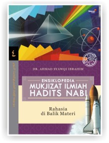 Ensiklopedia Mukjizat Ilmiah Hadist Nabi : 4 : Rahasia di Balik Materi