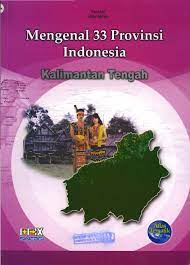 Mengenal 33 Provinsi Indonesia Kalimantan Tengah