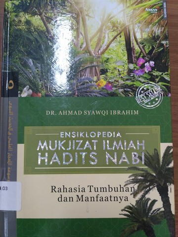 Ensiklopedia Mukjizat Ilmiah Hadist Nabi : Rahasia Tumbuhan dan Manfaatnya ; jilid 5