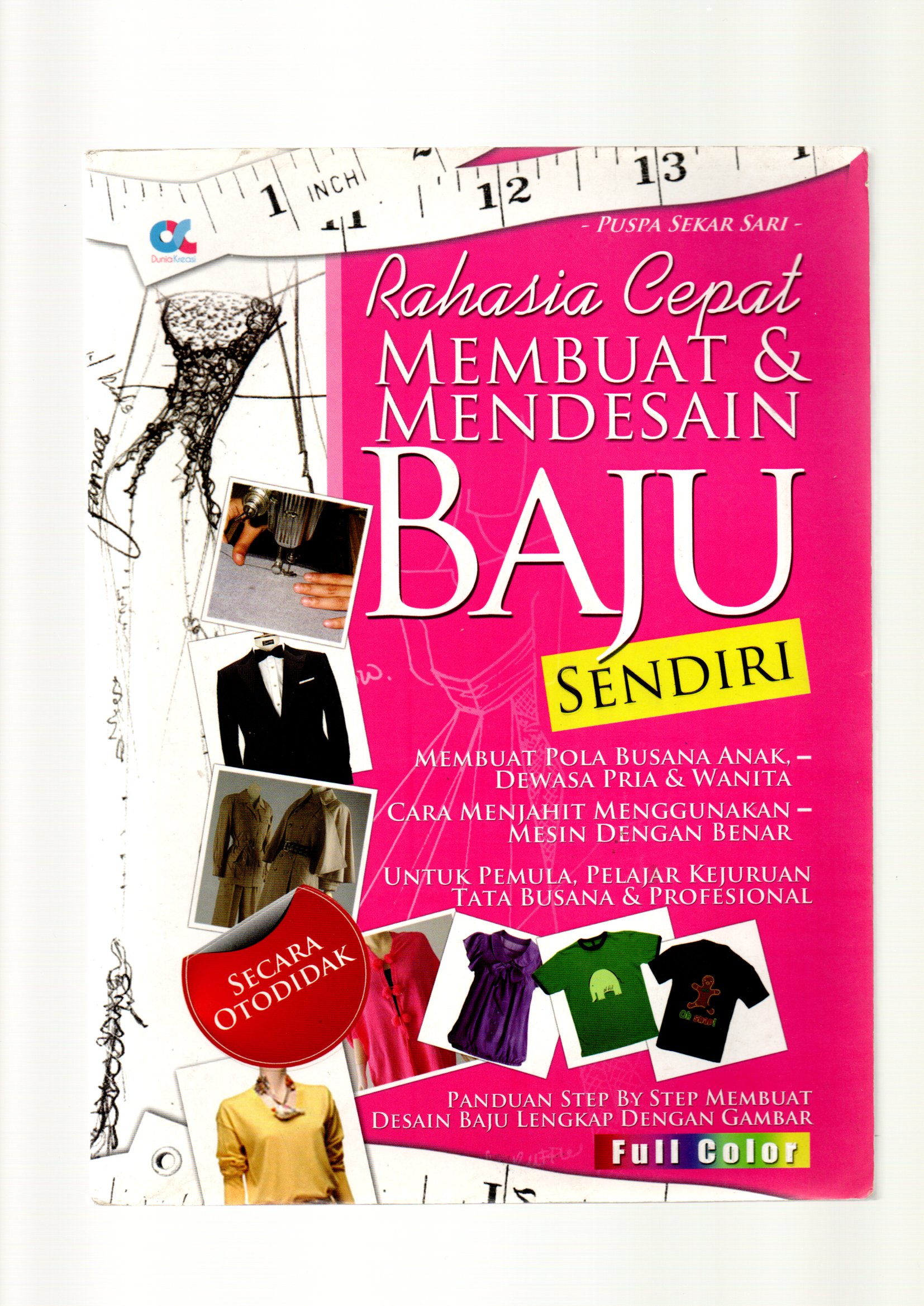 Rahasia cepat membuat & mendesain baju sendiri / Puspa Sekar Sari; editor Ario Tanaka