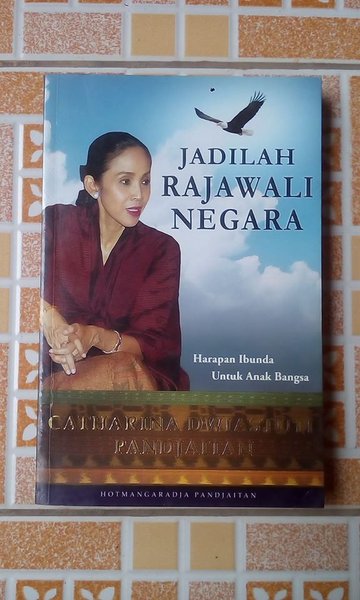 Jadilah rajawali negara :  Harapan ibunda untuk anak bangsa / Oleh ; Catharina Dwiastuti Pandjaitan Penyusun ; Hotmangradja Pandjaitan