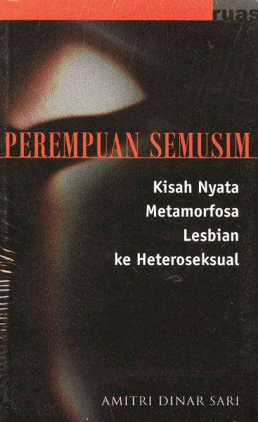 Perempuan Semusim : Kisah nyata metamorfosa lesbian ke heteroseksual
