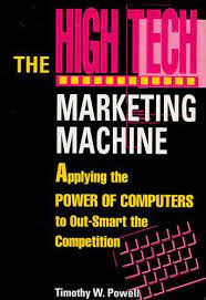 The high tech marketing machine : applying the power of computers to out-smart the competition