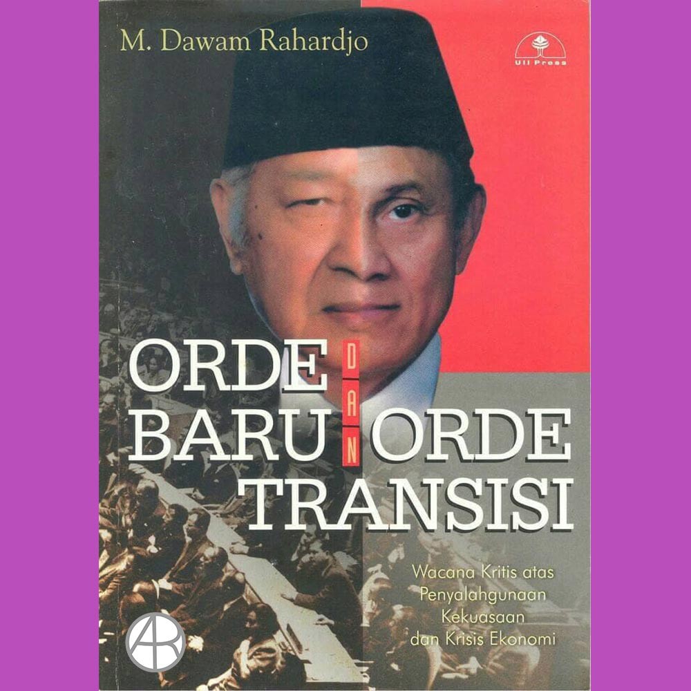 Orde Baru Dan Orde Transisi :  Wacana kritis atas penyalahgunaan kekuasaan dan krisis ekonomi / M. Dawam rahardjo