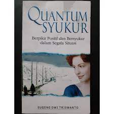 Quantum Syukur : Berpikir Positif dan Bersyukur dalam Segala Situasi