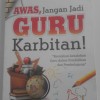 Awas, jangan jadi guru karbitan