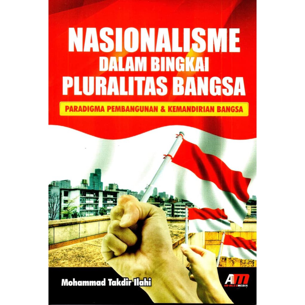 Nasionalisme Dalam Bingkai Pluralitas Bangsa : Paradigma pembangunan & kemandirian bangsa