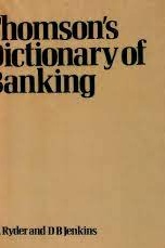 Thomson's Dictionary of Banking