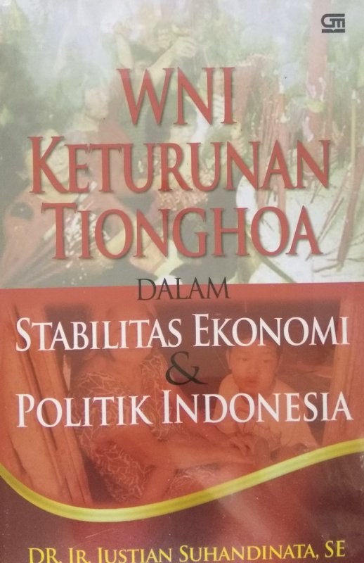 WNI keturunan Tionghoa dalam stabilitas ekonomi dan politik Indonesia / Justian Suhandinata