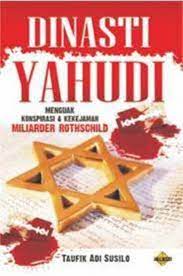 Dinasti yahudi : Menguak Konspirasi & Kekejaman Miliarder Rothschild
