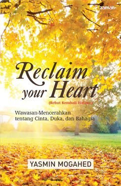 Reclaim Your Heart (Rebut Kembali Hatimu) : Wawasan-Mencerahkan tentang Cinta, Duka, dan Bahagia
