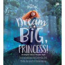 Dream big, Princess! : Bermimpilah sebesar mungkin, Putri