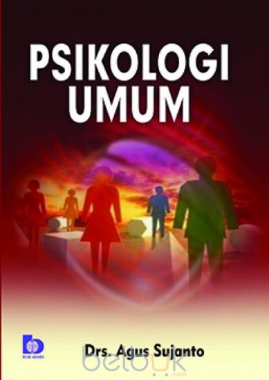 Psikologi Umum / Agus Sujanto