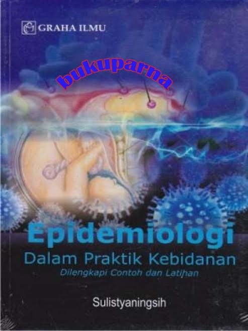 Epidemiologi dalam praktik kebidanan : Dilengkapi contoh dan latihan