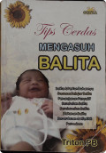 Tips cerdas mengasuh balita : Balita & pertumbuhan suasana belajar balita penanganan penyakit kesehatan balita keselamatan balita makanan balita kecerdasan & life skill permainan